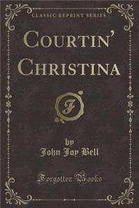 Courtin' Christina (Classic Reprint)