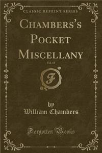 Chambers's Pocket Miscellany, Vol. 15 (Classic Reprint)