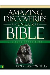 Amazing Discoveries That Unlock the Bible