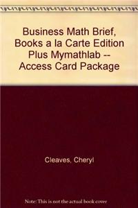 Business Math Brief, Books a la Carte Edition Plus Mylab Math -- Access Card Package