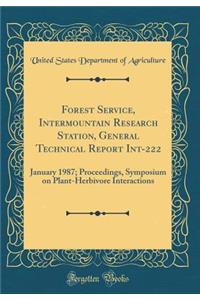 Forest Service, Intermountain Research Station, General Technical Report Int-222: January 1987; Proceedings, Symposium on Plant-Herbivore Interactions (Classic Reprint)