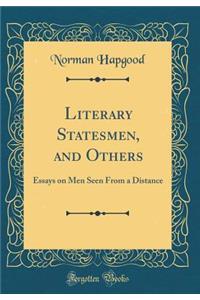 Literary Statesmen, and Others: Essays on Men Seen from a Distance (Classic Reprint)