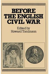 Before the English Civil War: Essays on Early Stuart Politics and Government: Essays on Early Stuart Politics and Government