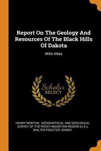 Report on the Geology and Resources of the Black Hills of Dakota