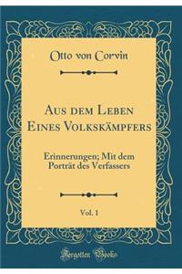 Aus Dem Leben Eines VolkskÃ¤mpfers, Vol. 1: Erinnerungen; Mit Dem PortrÃ¤t Des Verfassers (Classic Reprint)