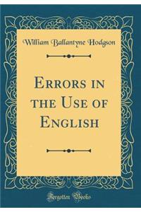 Errors in the Use of English (Classic Reprint)