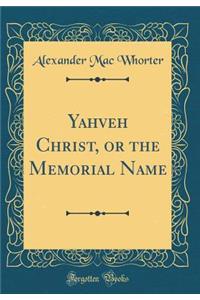 Yahveh Christ, or the Memorial Name (Classic Reprint)