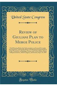Review of Giuliani Plan to Merge Police: Field Hearing Before the Subcommittee on General Oversight, Investigations, and the Resolution of Failed Financial Institutions of the Committee on Banking, Finance and Urban Affairs, House of Representative