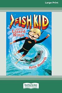 Fish Kid and the Lizard Ninja (Book 1) (16pt Large Print Edition)