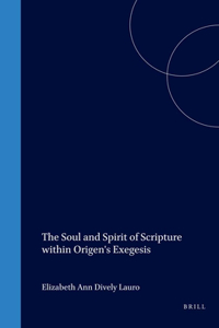 The Soul and Spirit of Scripture within Origen's Exegesis