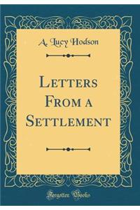 Letters from a Settlement (Classic Reprint)