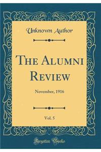 The Alumni Review, Vol. 5: November, 1916 (Classic Reprint)