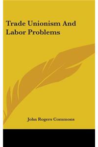 Trade Unionism And Labor Problems
