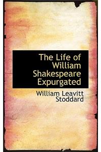The Life of William Shakespeare Expurgated
