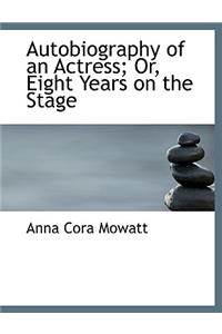 Autobiography of an Actress; Or, Eight Years on the Stage