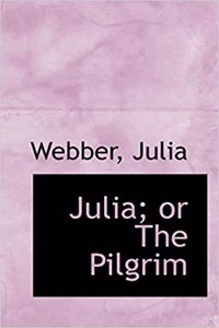 Julia; Or the Pilgrim