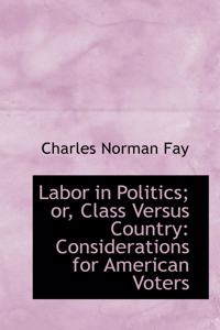 Labor in Politics; Or, Class Versus Country