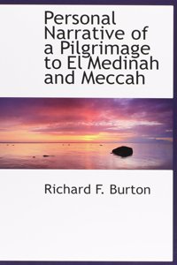 Personal Narrative of a Pilgrimage to El Medinah and Meccah