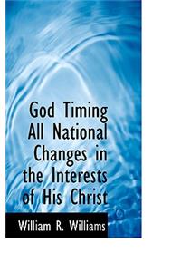 God Timing All National Changes in the Interests of His Christ