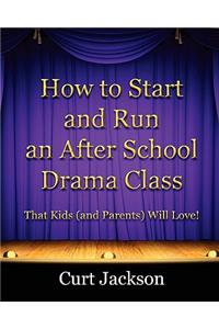 How to Start and Run an After School Drama Class