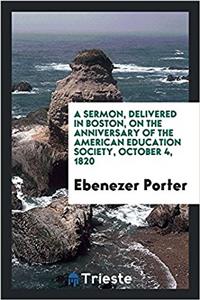 A Sermon, Delivered in Boston, on the Anniversary of the American Education Society, October 4, 1820