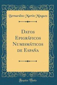 Datos Epigráficos Numismáticos de España (Classic Reprint)
