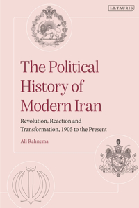 Political History of Modern Iran: Revolution, Reaction and Transformation, 1905 to the Present