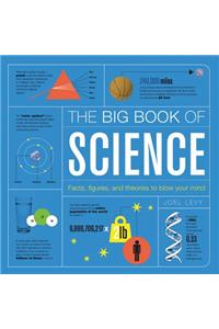 The Big Book of Science: Facts, Figures, and Theories to Blow Your Mind