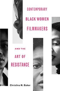 Contemporary Black Women Filmmakers and the Art of Resistance