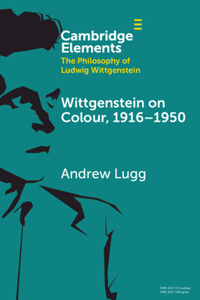 Wittgenstein on Colour, 1916–1950