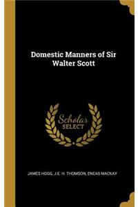 Domestic Manners of Sir Walter Scott