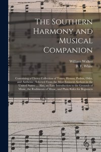 Southern Harmony and Musical Companion: Containing a Choice Collection of Tunes, Hymns, Psalms, Odes, and Anthems; Selected From the Most Eminent Authors in the United States: ... Also, an