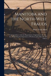 Manitoba and the North-West Frauds [microform]