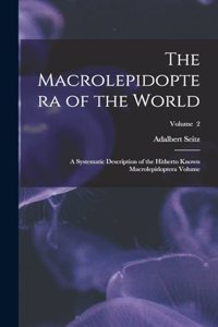 Macrolepidoptera of the World; a Systematic Description of the Hitherto Known Macrolepidoptera Volume; Volume 2