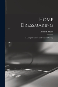 Home Dressmaking; a Complete Guide to Household Sewing