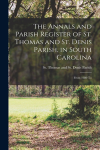 Annals and Parish Register of St. Thomas and St. Denis Parish, in South Carolina
