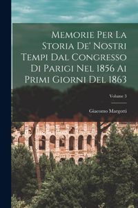 Memorie Per La Storia De' Nostri Tempi Dal Congresso Di Parigi Nel 1856 Ai Primi Giorni Del 1863; Volume 3