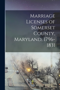Marriage Licenses of Somerset County, Maryland, 1796-1831