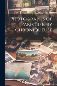 Photographs of Paris Life, by Chroniqueuse