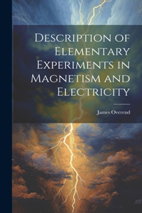 Description of Elementary Experiments in Magnetism and Electricity