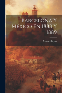 Barcelona Y México En 1888 Y 1889