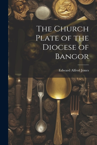 Church Plate of the Diocese of Bangor