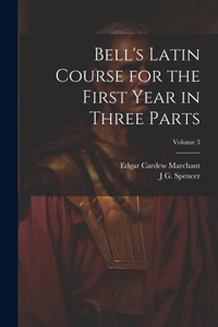 Bell's Latin Course for the First Year in Three Parts; Volume 3