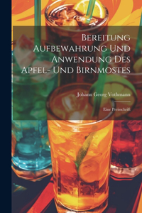 Bereitung Aufbewahrung Und Anwendung Des Apfel- Und Birnmostes: Eine Preisschrift