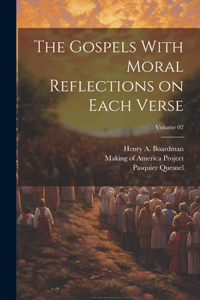 Gospels With Moral Reflections on Each Verse; Volume 02