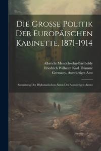 große Politik der europäischen Kabinette, 1871-1914: Sammlung der diplomatischen Akten des auswärtigen Amtes