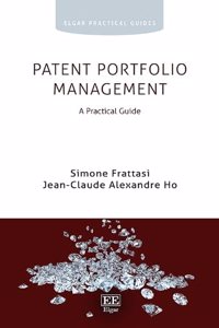 Patent Portfolio Management: A Practical Guide (Elgar Practical Guides)