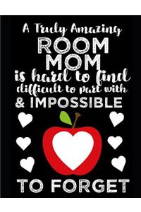 A Truly Amazing Room Mom Is Hard To Find, Difficult To Part With And Impossible To Forget