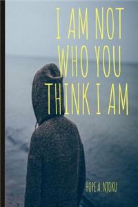 I Am Not Who You Think I Am