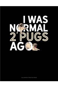 I Was Normal 2 Pugs Ago: Calligraphy Practice Paper